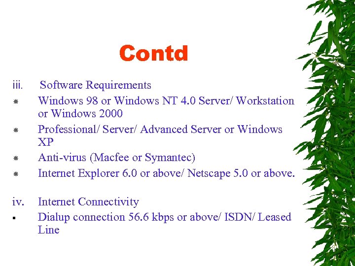 Contd iii. iv. § Software Requirements Windows 98 or Windows NT 4. 0 Server/