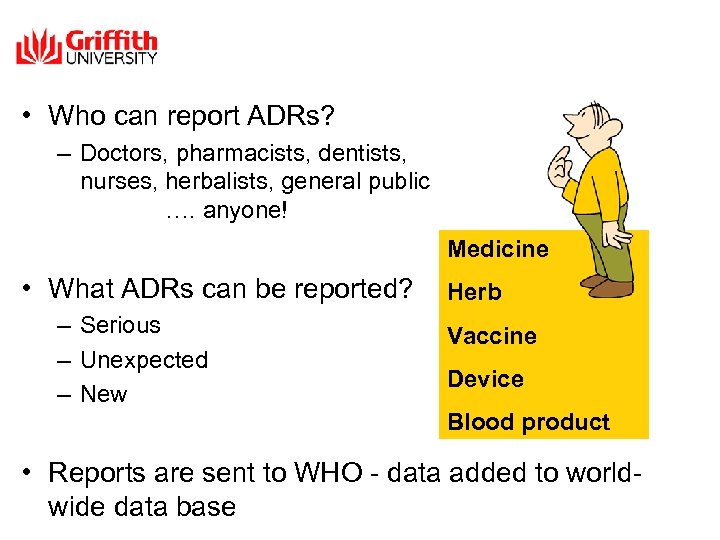  • Who can report ADRs? – Doctors, pharmacists, dentists, nurses, herbalists, general public