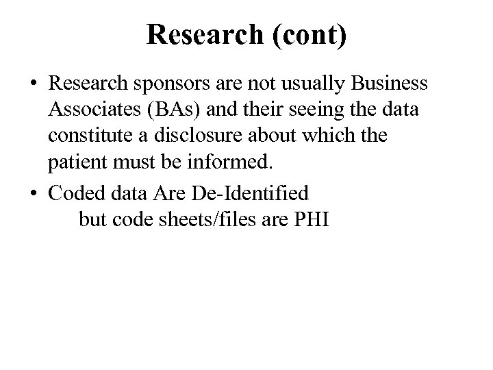Research (cont) • Research sponsors are not usually Business Associates (BAs) and their seeing