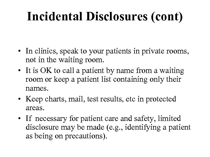 Incidental Disclosures (cont) • In clinics, speak to your patients in private rooms, not