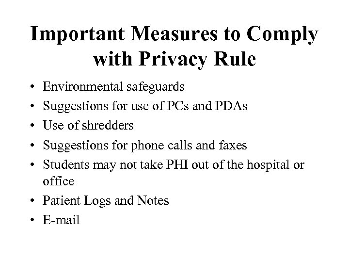 Important Measures to Comply with Privacy Rule • • • Environmental safeguards Suggestions for
