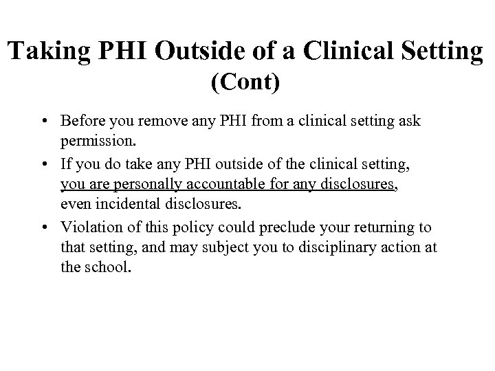 Taking PHI Outside of a Clinical Setting (Cont) • Before you remove any PHI