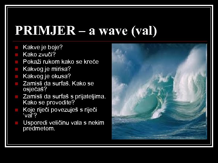 PRIMJER – a wave (val) n n n n n Kakve je boje? Kako