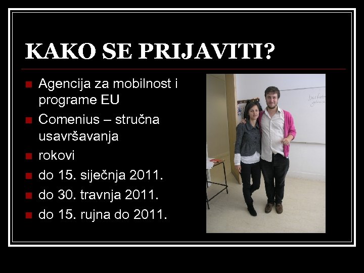 KAKO SE PRIJAVITI? n n n Agencija za mobilnost i programe EU Comenius –