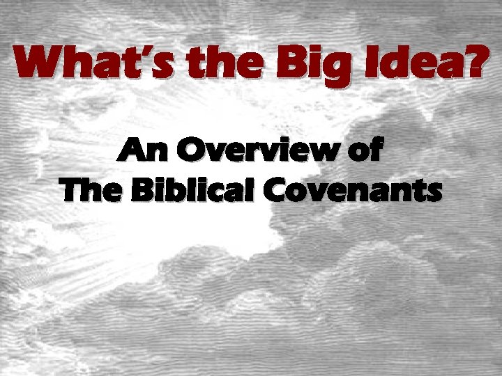 What’s the Big Idea? An Overview of The Biblical Covenants 