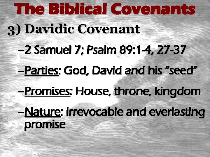 The Biblical Covenants 3) Davidic Covenant – 2 Samuel 7; Psalm 89: 1 -4,