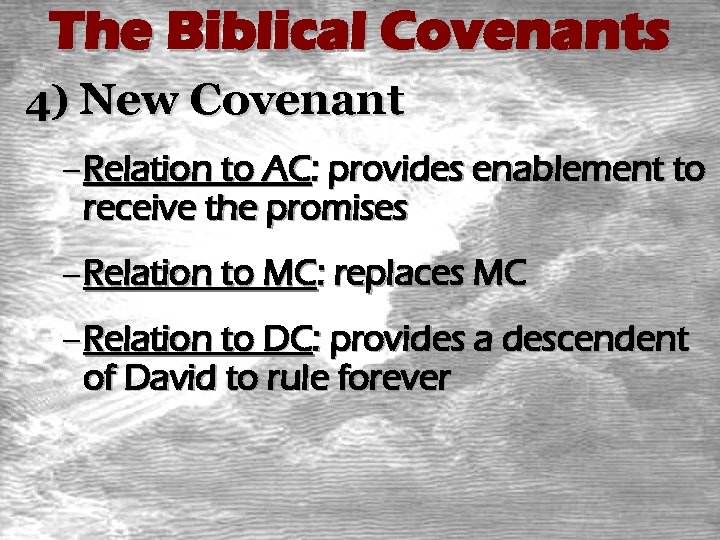 The Biblical Covenants 4) New Covenant – Relation to AC: provides enablement to receive