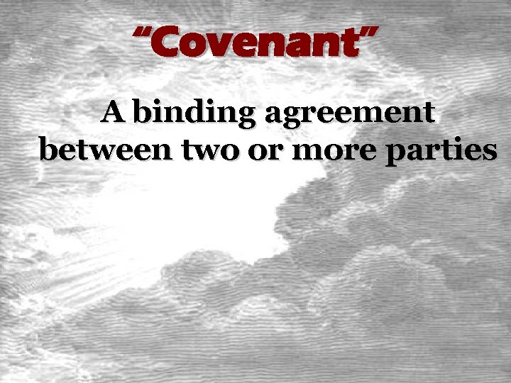 “Covenant” A binding agreement between two or more parties 