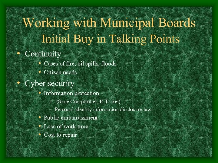 Working with Municipal Boards Initial Buy in Talking Points • Continuity • Cases of