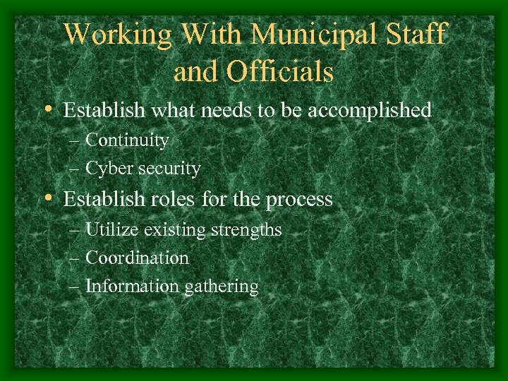 Working With Municipal Staff and Officials • Establish what needs to be accomplished –