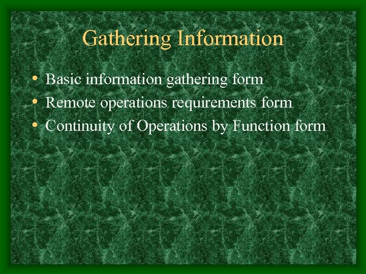 Gathering Information • Basic information gathering form • Remote operations requirements form • Continuity