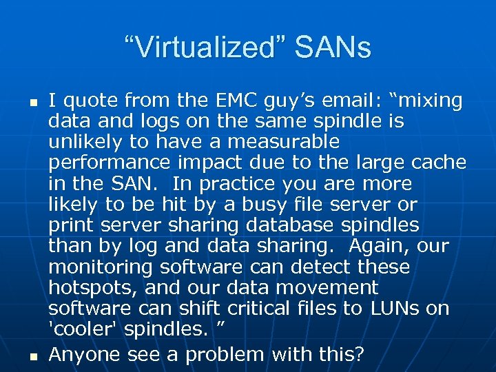 “Virtualized” SANs n n I quote from the EMC guy’s email: “mixing data and