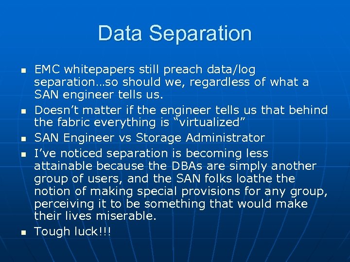 Data Separation n n EMC whitepapers still preach data/log separation…so should we, regardless of
