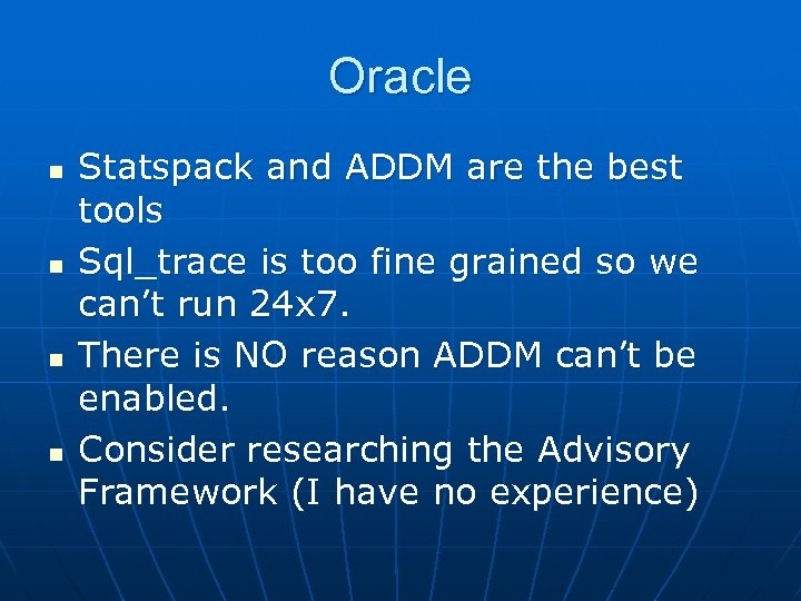 Oracle n n Statspack and ADDM are the best tools Sql_trace is too fine