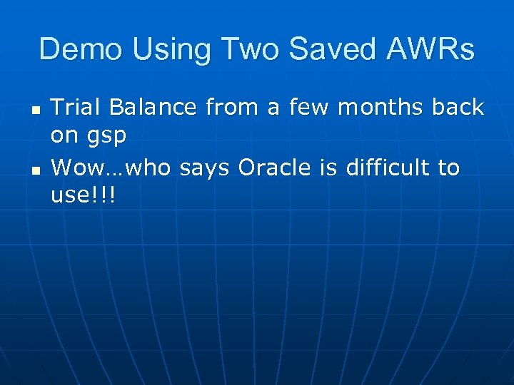Demo Using Two Saved AWRs n n Trial Balance from a few months back