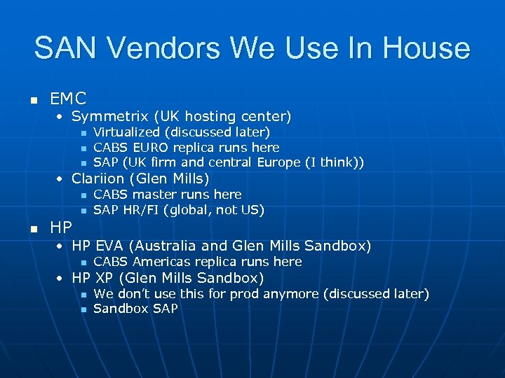 SAN Vendors We Use In House n EMC • Symmetrix (UK hosting center) n