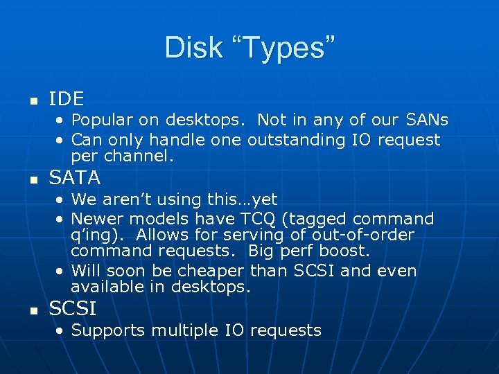 Disk “Types” n IDE • Popular on desktops. Not in any of our SANs