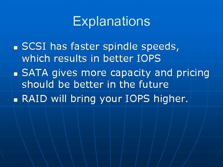 Explanations n n n SCSI has faster spindle speeds, which results in better IOPS