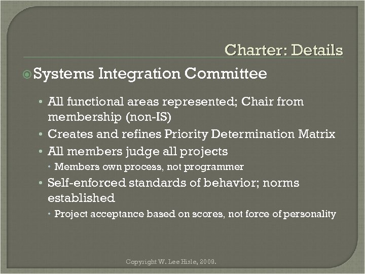 Charter: Details Systems Integration Committee • All functional areas represented; Chair from membership (non-IS)
