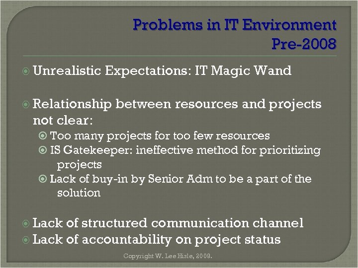 Problems in IT Environment Pre-2008 Unrealistic Expectations: IT Magic Wand Relationship between resources and