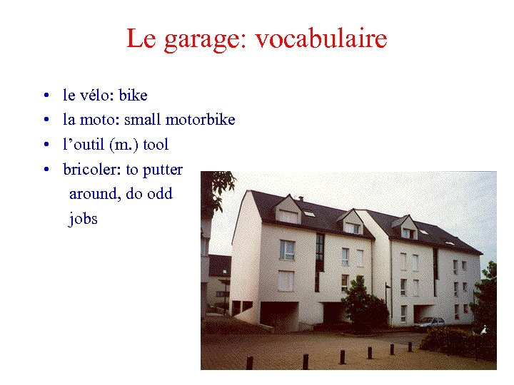 Le garage: vocabulaire • • le vélo: bike la moto: small motorbike l’outil (m.
