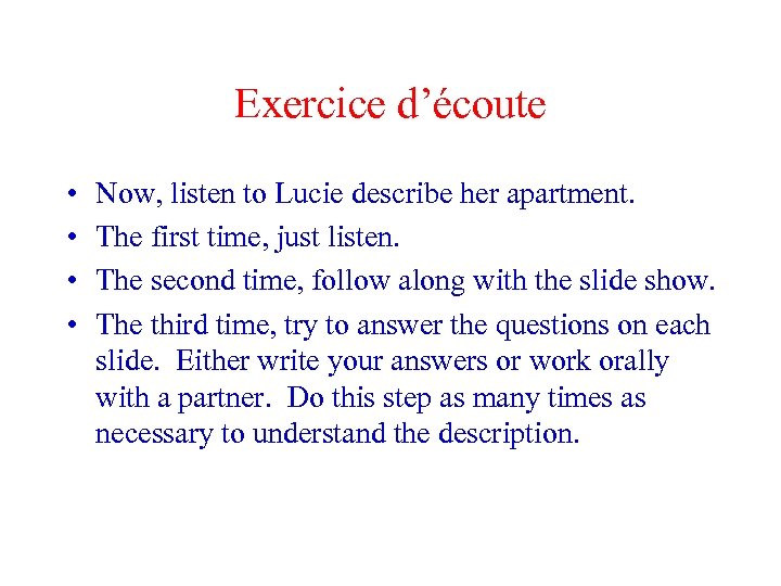 Exercice d’écoute • • Now, listen to Lucie describe her apartment. The first time,