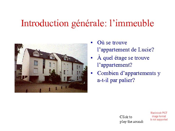 Introduction générale: l’immeuble • Où se trouve l’appartement de Lucie? • À quel étage