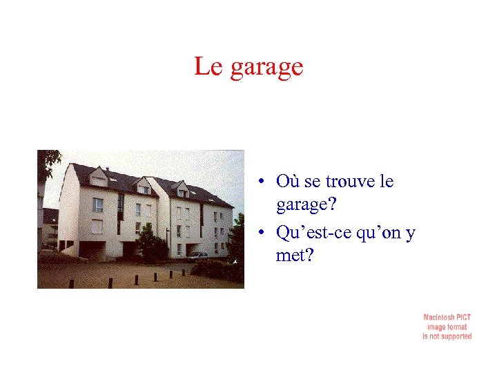 Le garage • Où se trouve le garage? • Qu’est-ce qu’on y met? 
