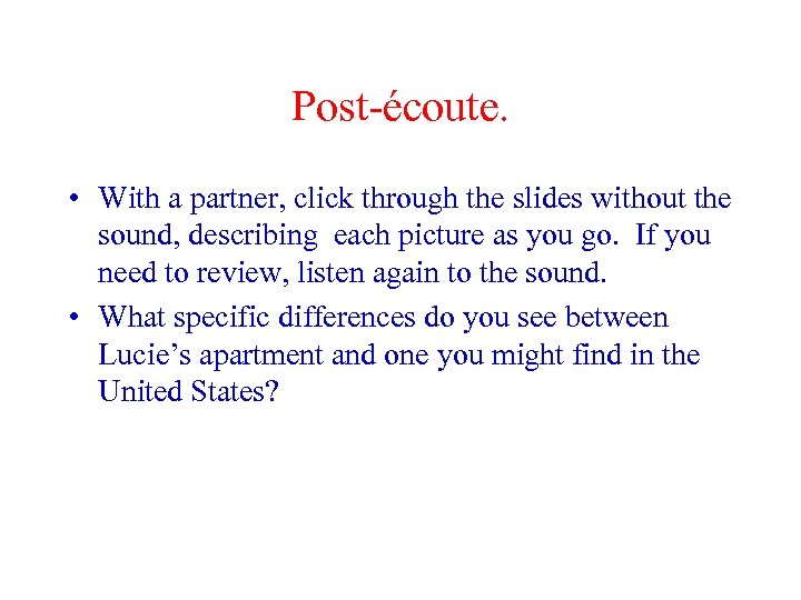 Post-écoute. • With a partner, click through the slides without the sound, describing each