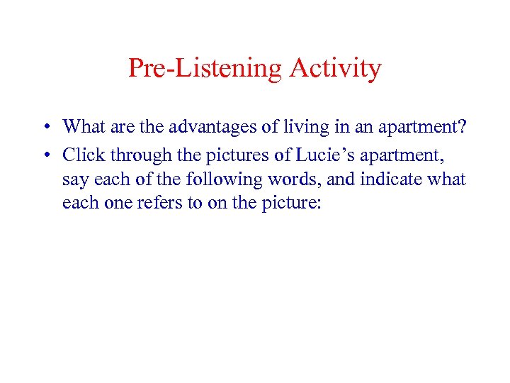 Pre-Listening Activity • What are the advantages of living in an apartment? • Click