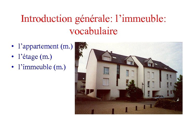 Introduction générale: l’immeuble: vocabulaire • l’appartement (m. ) • l’étage (m. ) • l’immeuble