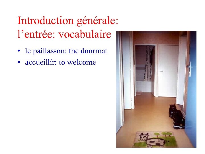 Introduction générale: l’entrée: vocabulaire • le paillasson: the doormat • accueillir: to welcome 