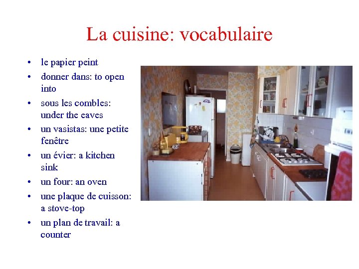 La cuisine: vocabulaire • le papier peint • donner dans: to open into •