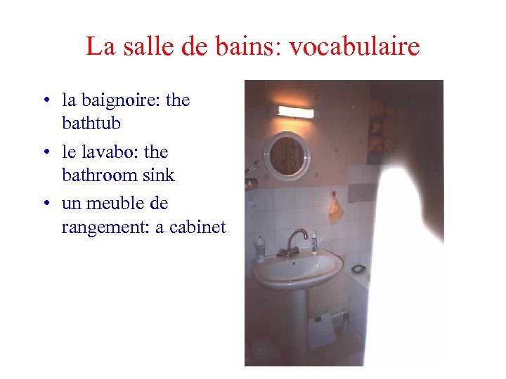 La salle de bains: vocabulaire • la baignoire: the bathtub • le lavabo: the