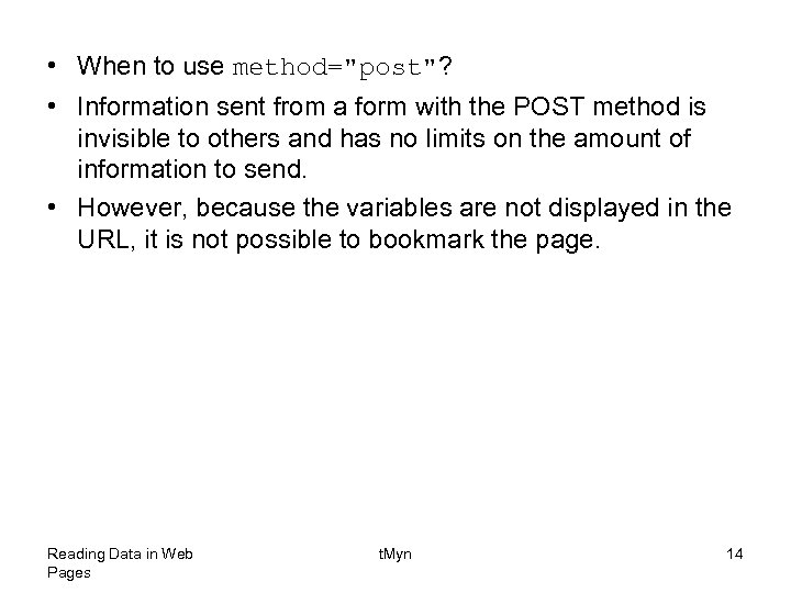  • When to use method="post"? • Information sent from a form with the