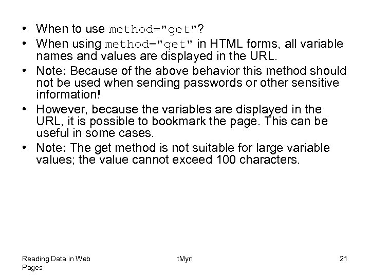  • When to use method="get"? • When using method="get" in HTML forms, all
