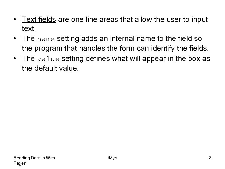  • Text fields are one line areas that allow the user to input