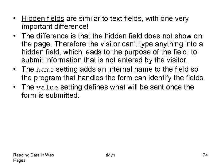  • Hidden fields are similar to text fields, with one very important difference!