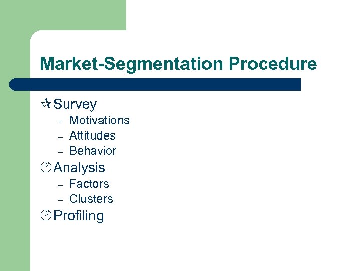 Market-Segmentation Procedure ¶ Survey – – – Motivations Attitudes Behavior · Analysis – –