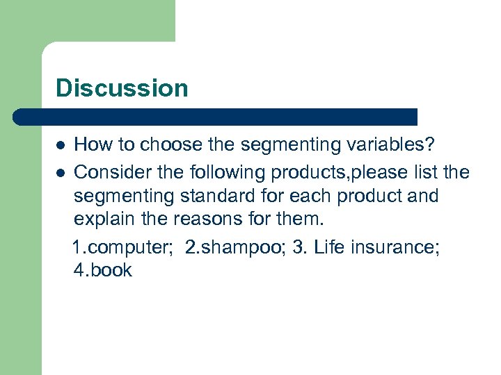 Discussion How to choose the segmenting variables? l Consider the following products, please list