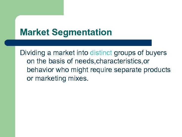 Market Segmentation Dividing a market into distinct groups of buyers on the basis of