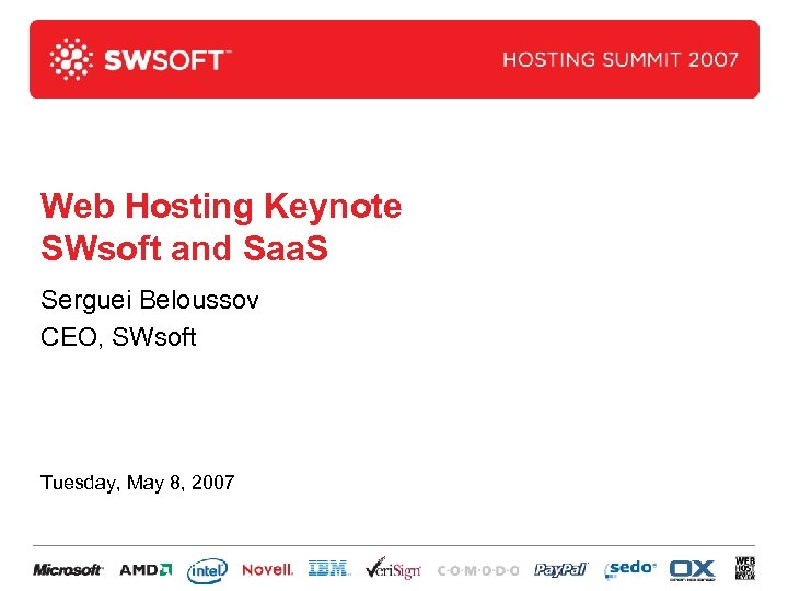Web Hosting Keynote SWsoft and Saa. S Serguei Beloussov CEO, SWsoft Tuesday, May 8,