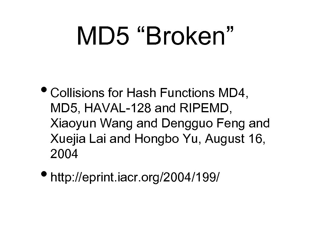 MD 5 “Broken” • Collisions for Hash Functions MD 4, MD 5, HAVAL-128 and