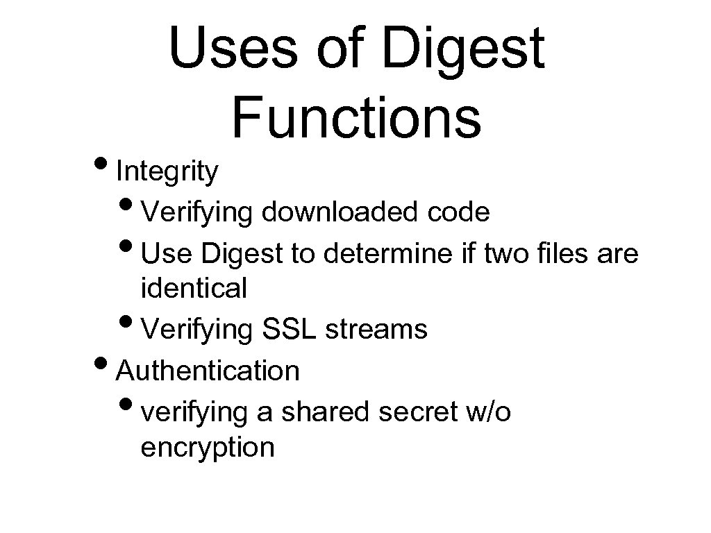 Uses of Digest Functions • Integrity • Verifying downloaded code • Use Digest to