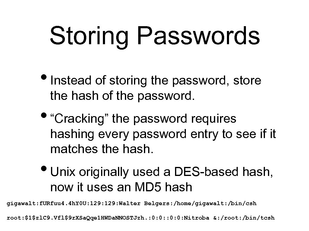 Storing Passwords • Instead of storing the password, store the hash of the password.