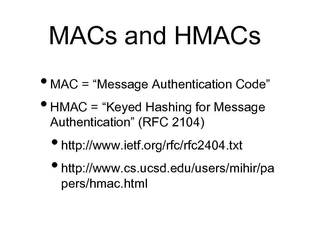 MACs and HMACs • MAC = “Message Authentication Code” • HMAC = “Keyed Hashing