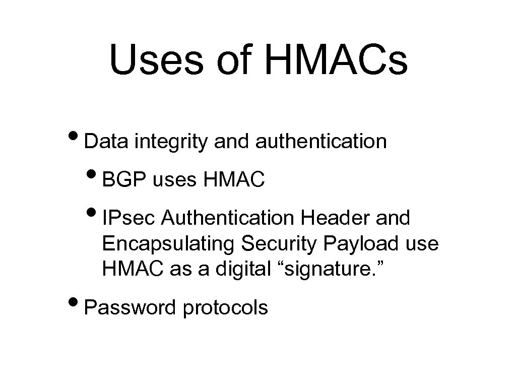 Uses of HMACs • Data integrity and authentication • BGP uses HMAC • IPsec
