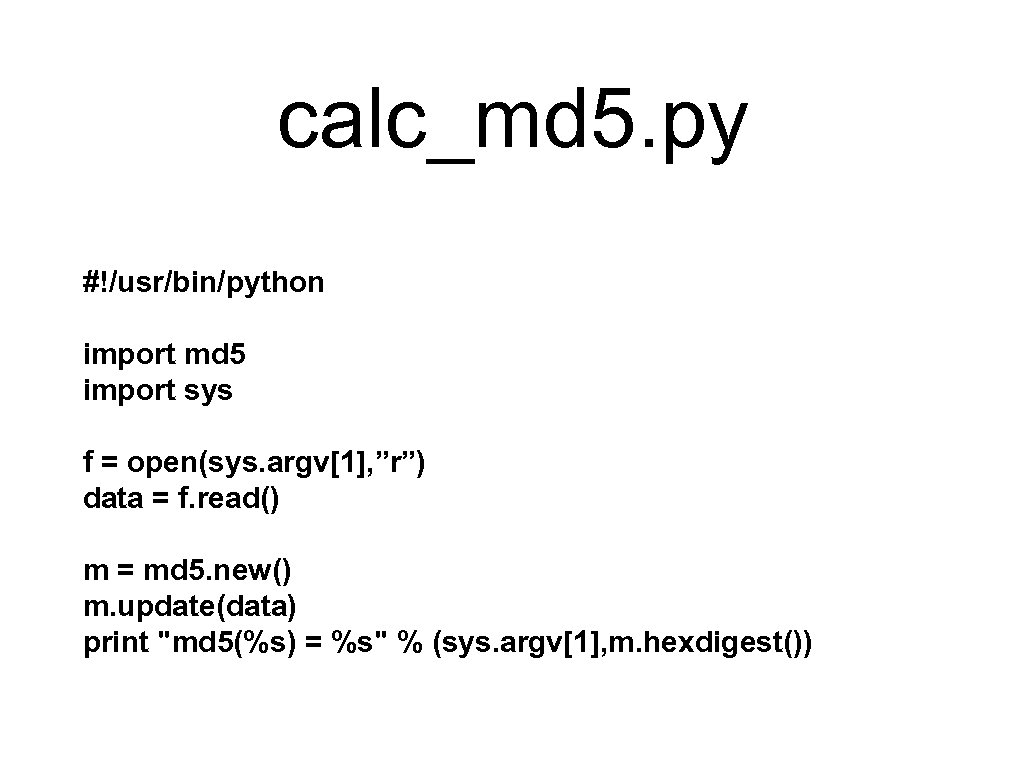 calc_md 5. py #!/usr/bin/python import md 5 import sys f = open(sys. argv[1], ”r”)