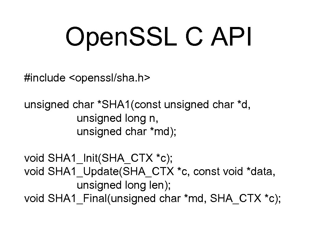 Open. SSL C API #include <openssl/sha. h> unsigned char *SHA 1(const unsigned char *d,