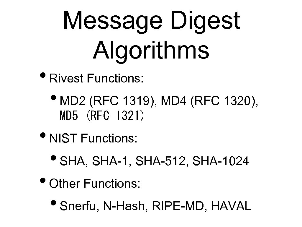 Message Digest Algorithms • Rivest Functions: • MD 2 (RFC 1319), MD 4 (RFC